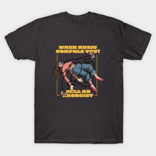 When Music Compels You, Call an Exorcist! T-Shirt